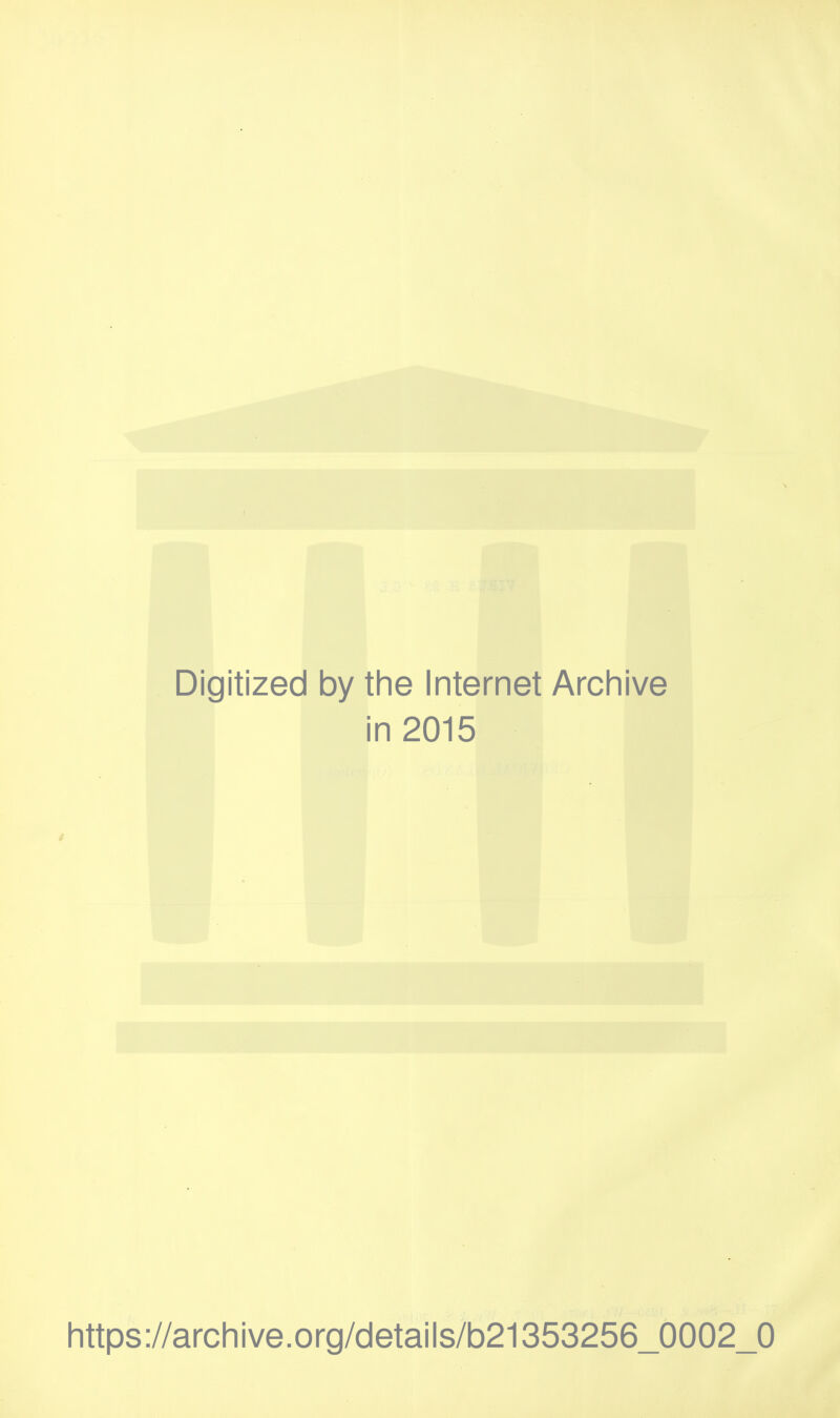 Digitized by the Internet Archive in 2015 https://archive.org/details/b21353256_0002_0