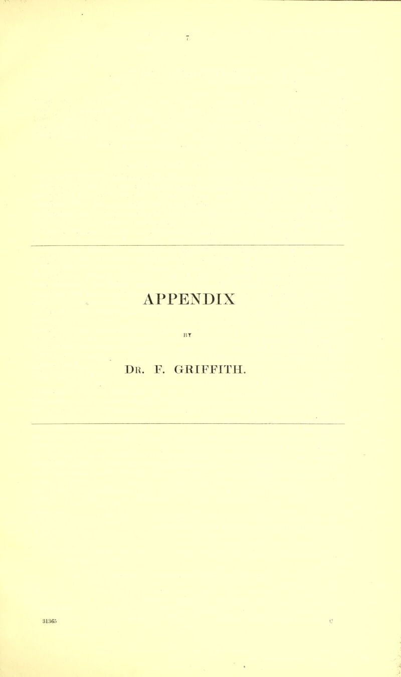 APPENDIX BT Dr. F. GRIFFITH.