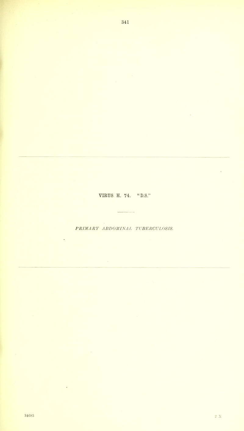 VIRUS H. 74. D.S. PRIMARY ABDOMINAL TUBERCULOSIS.