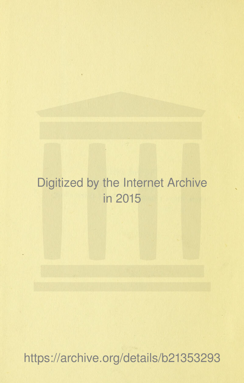 Digitized by the Internet Archive in 2015 https://archive.org/details/b21353293