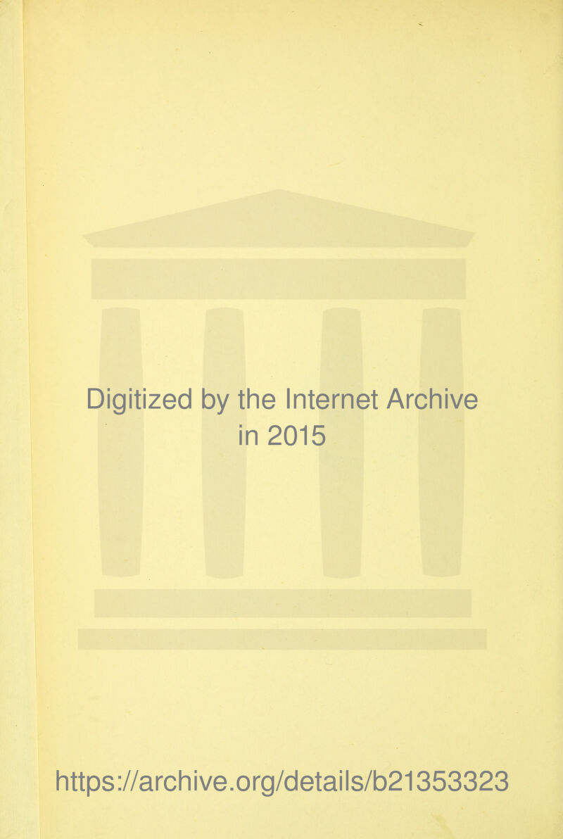 Digitized by the Internet Archive in 2015 https://archive.org/details/b21353323