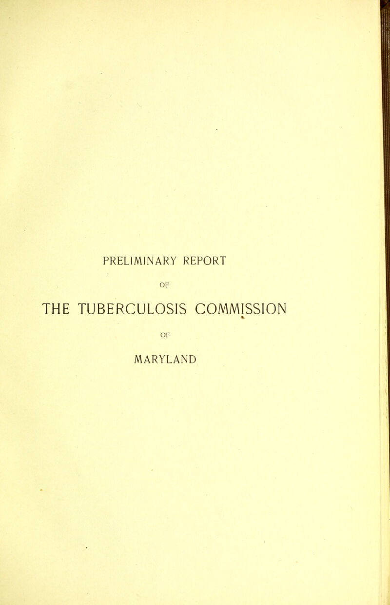 PRELIMINARY REPORT OF THE TUBERCULOSIS COMMISSION OF MARYLAND