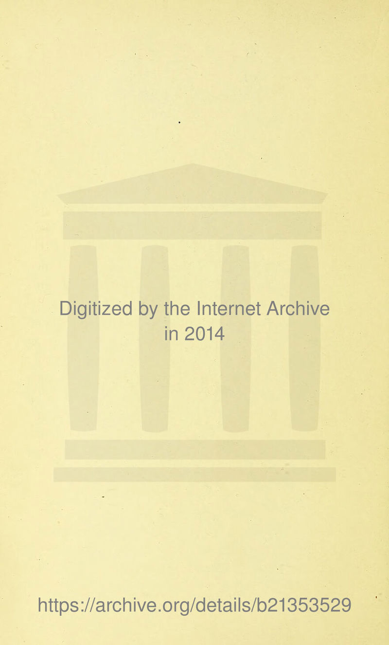 Digitized by the Internet Archive in 2014 https://archive.org/details/b21353529