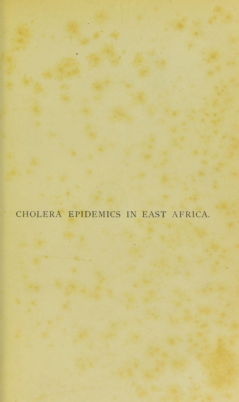 CHOLERA EPIDEMICS IN EAST AFRICA.