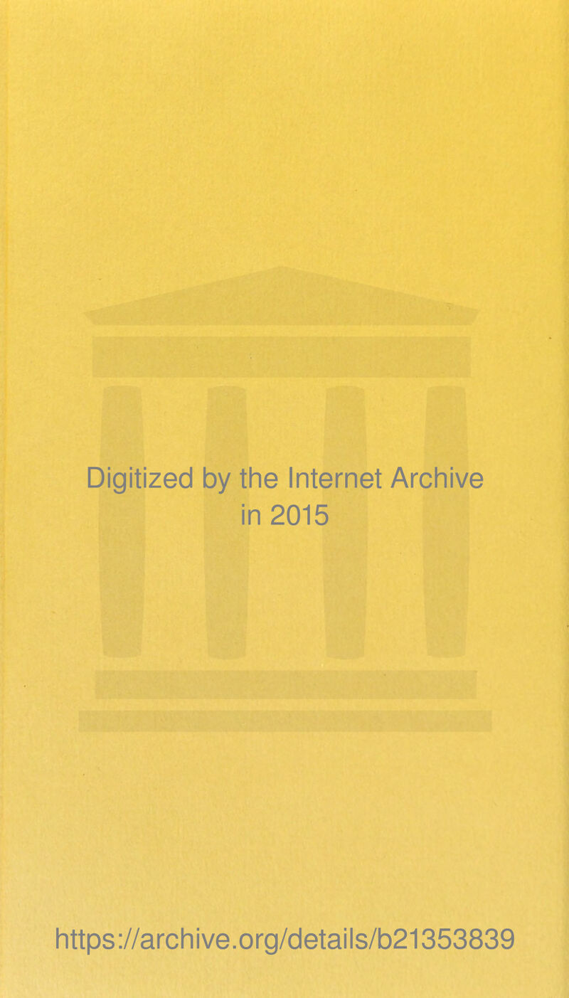 Digitized by the Internet Archive in 2015 https://archive.org/details/b21353839