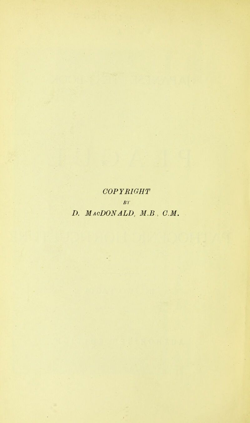 COPYRIGHT BY D. MacDONALD, M.B , CM. i