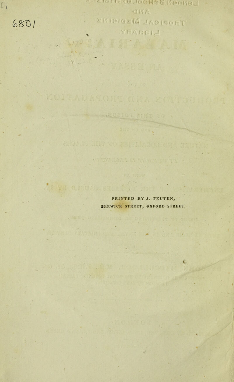 PRINTED BY J. TEUTEN, BERWICK STREET, OXFORD STREET.