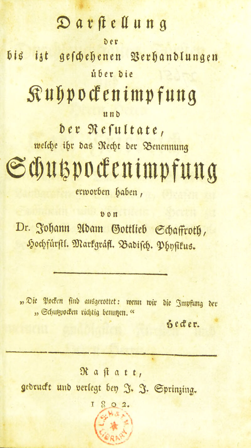 t>er ^ur^pocfenimpfung m^i x^x taö Ütec^t ber Benennung 6(|ur?po(fenimpfun9 muovben ^a6en, ÖOIt Dr. So^ömt 5(^01« mtlith 6c^)afft'ot5, ,,;t5te ^.ocfcR jin5> aii'SijPi-ottct: wnn ivir öle Smpfimg öev 9t a |I a t t, T S .o. 2.