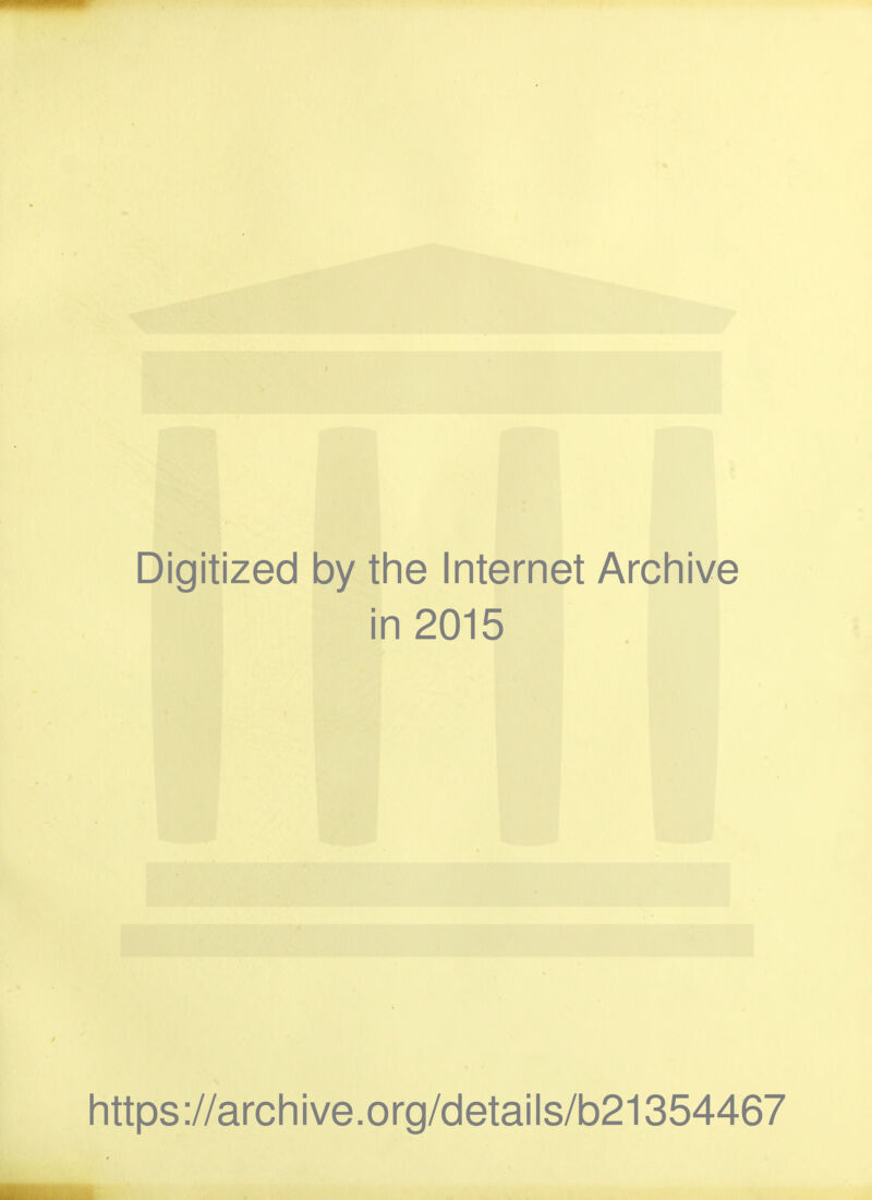 Digitized by the Internet Archive in 2015 https://archive.org/details/b21354467