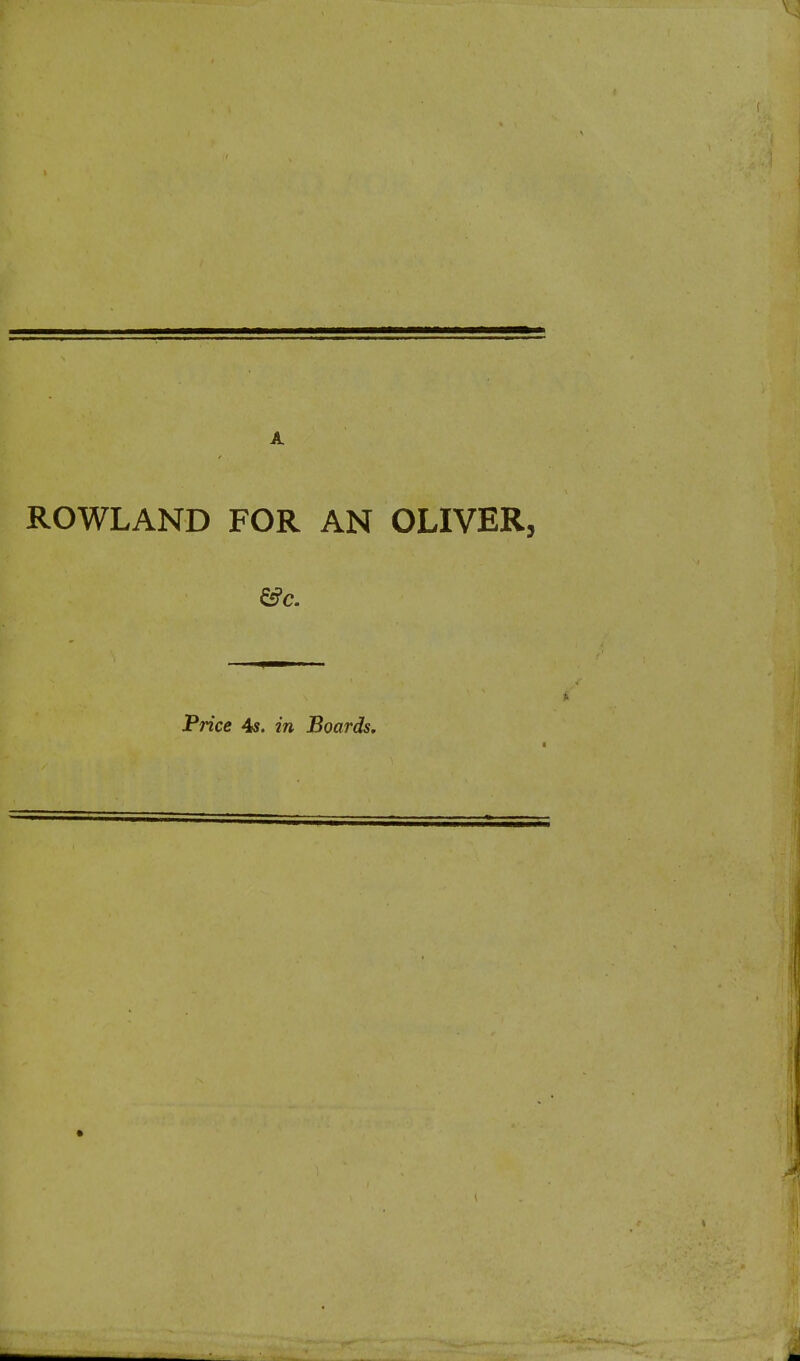 ROWLAND FOR AN OLIVER, Price 4s. in Boards,