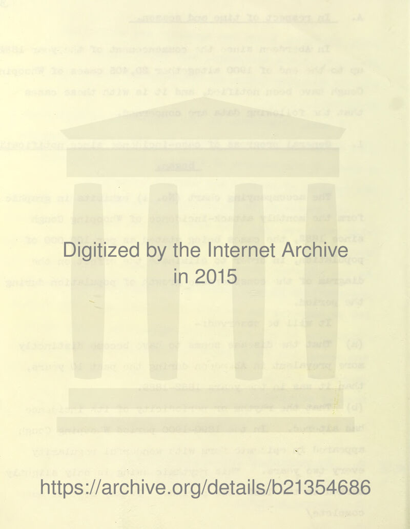 Digitized by the Internet Archive in 2015 https://archive.org/details/b21354686