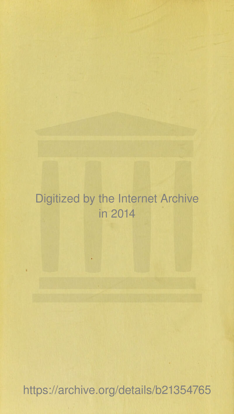 Digitized by tlie Internet Archive in 2014 littps://arcliive.org/details/b21354765