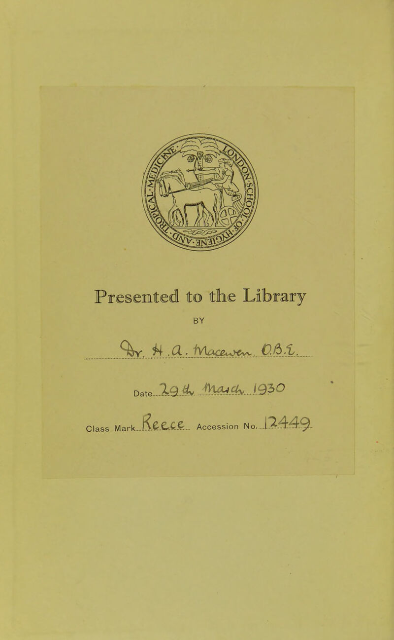 Preseeted to the Library BY S^, itjr...M.:....fy^^ Date....2.9...^. Class Mark.... Accession No i.rr.Tj.zTTjy..