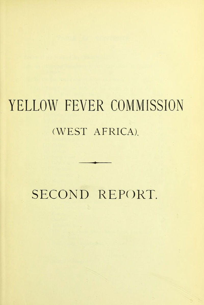 YELLOW FEVER COMMISSION (WEST AFRICA). SECOND REPORT.