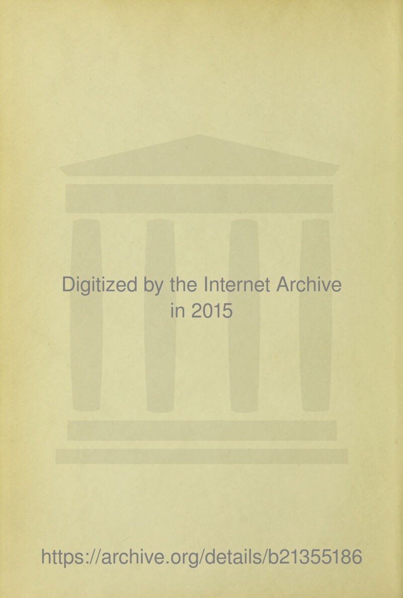 Digitized by tlie Internet Archive in 2015 littps://arcliive.org/details/b21355186