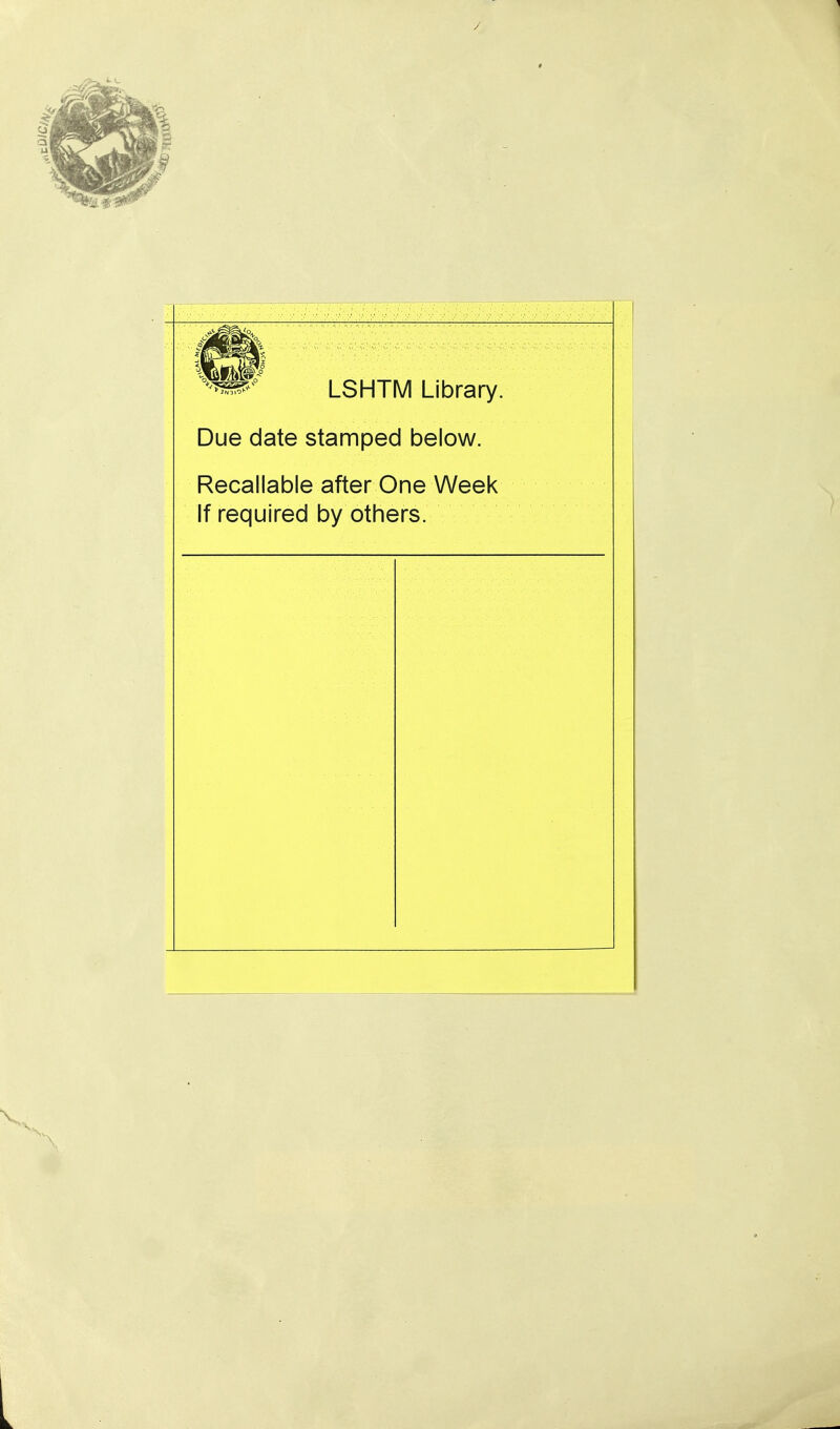 LSHTM Library. Due date stamped below. Recallable after One Week If required by others.