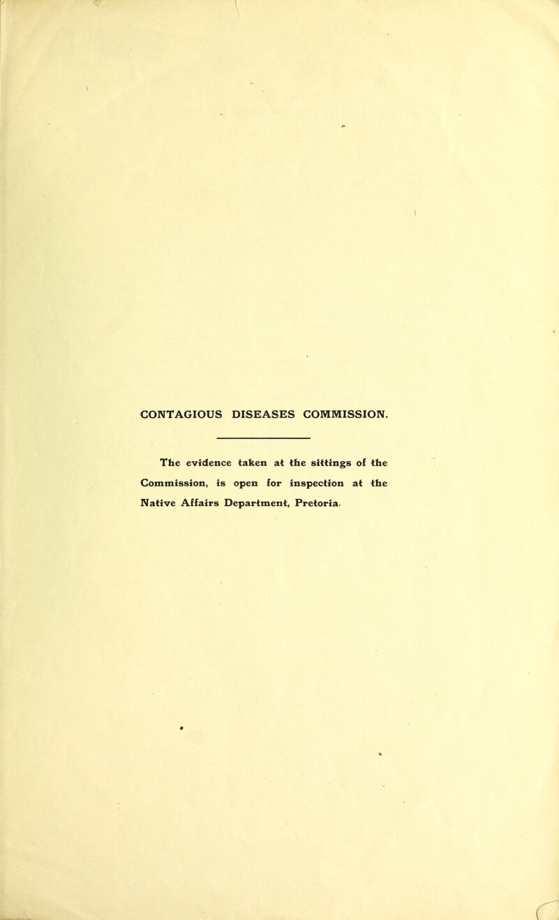 The evidence taken at the sittings of the Commission, is open for inspection at the Native Affairs Department, Pretoria.