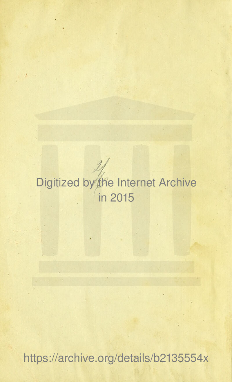 - Digitized by#fe Internet Archive in 2015 https://archive.org/details/b2135554x