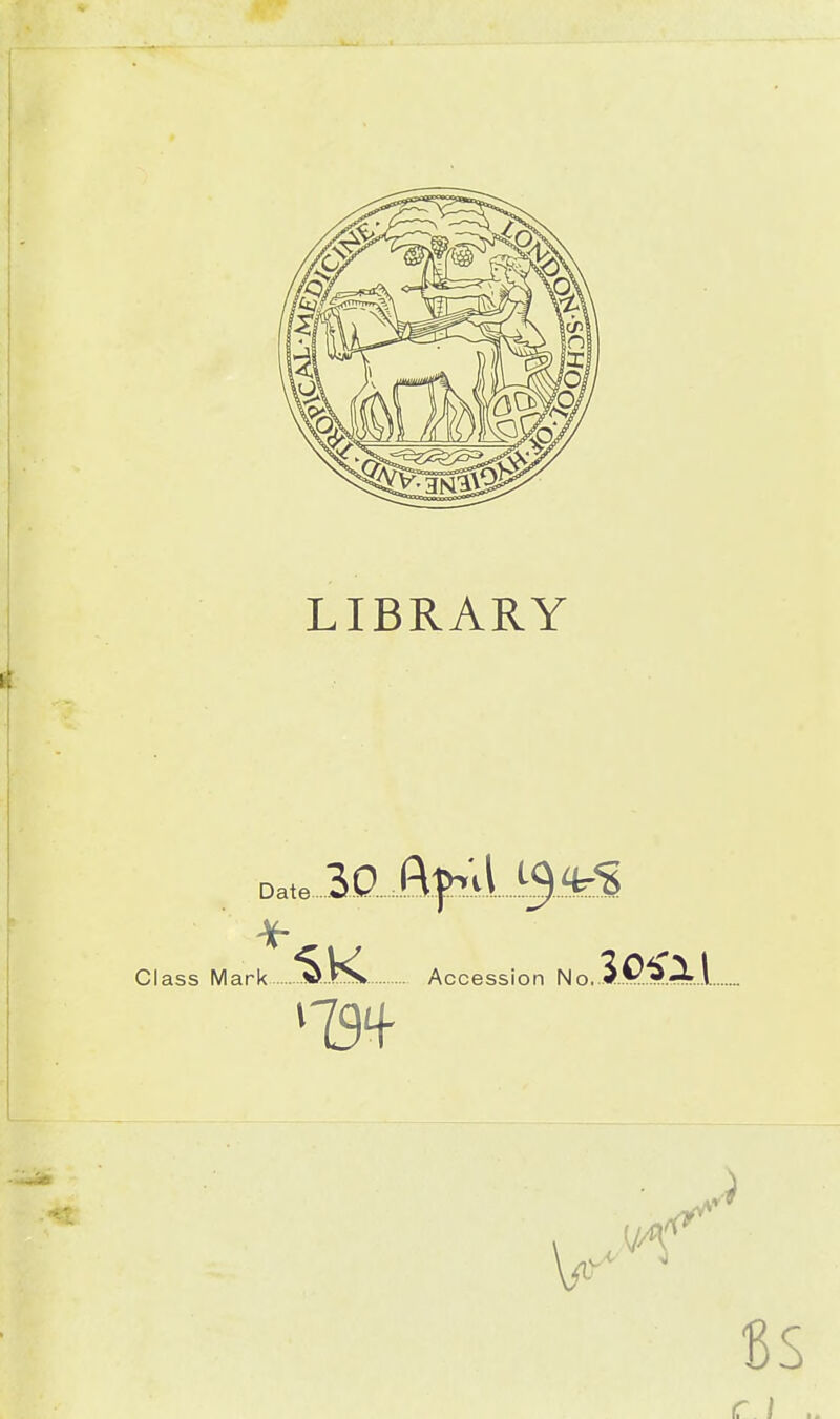 LIBRARY Da.e 30 i\|>>ll ^$3S Class Mark %K Accession No. 6: