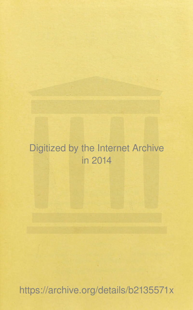 Digitized by the Internet Archive in 2014 https://archive.org/details/b2135571x