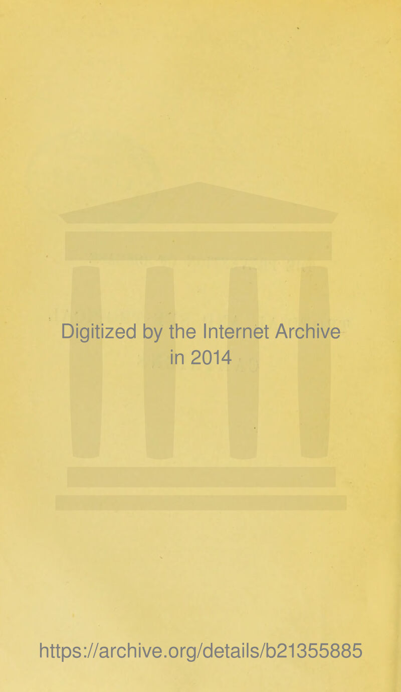 Digitized by the Internet Archive in 2014 https://archive.org/details/b21355885