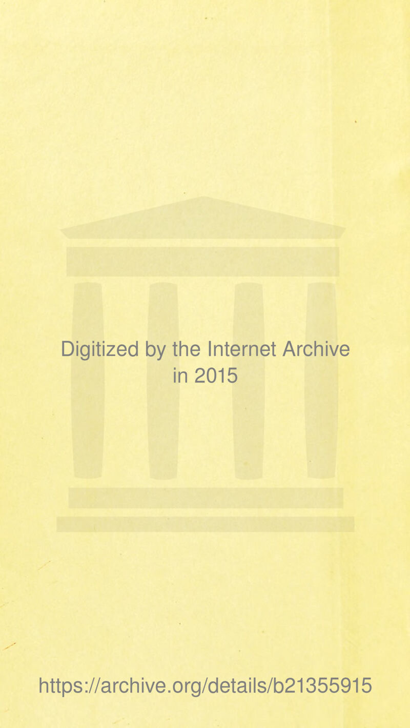 Digitized by tlie Internet Archive in 2015 littps://archive.org/details/b21355915