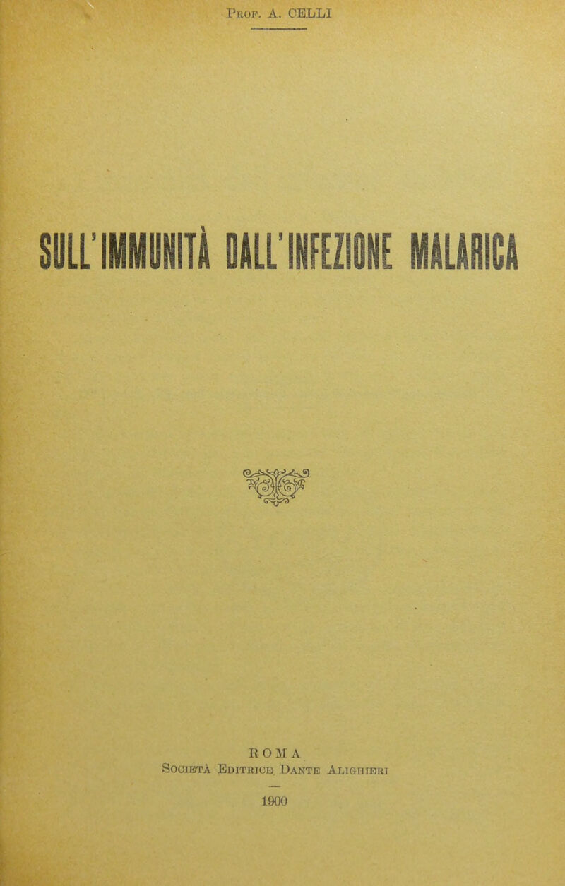 Prof, A. CELLI SULL'IMMOKITli DULIFEZIIINE MtLtniGt ROMA SociETA Editrich Dante Aligtiirrt 19()U