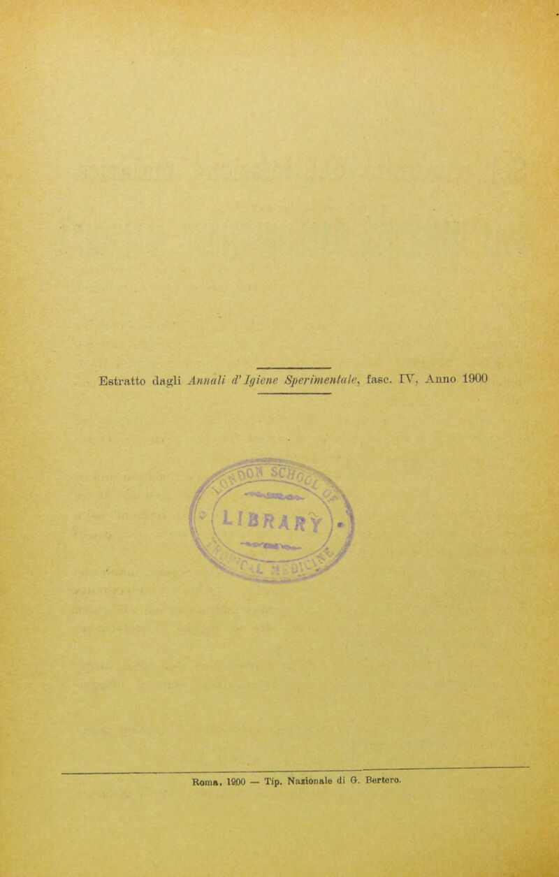 Estratto dagli Anmili d' Jgicne Sperimentale, fasc. IV, Anno 1900