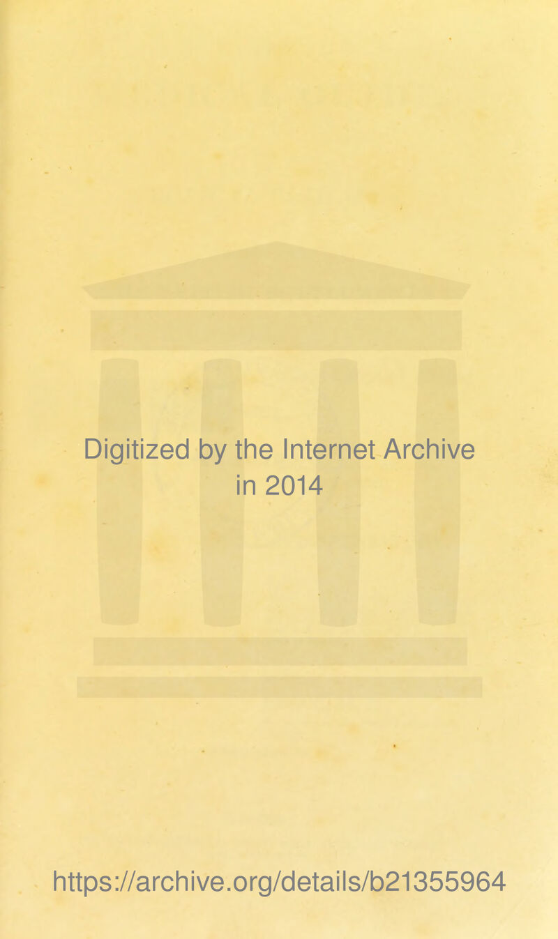 Digitized by the Internet Archive in 2014 https://archive.org/details/b21355964