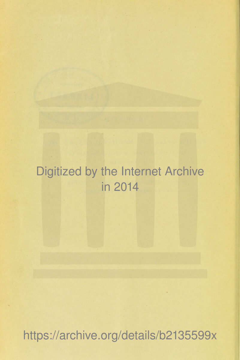 Digitized by the Internet Archive in 2014 https://archive.org/details/b2135599x