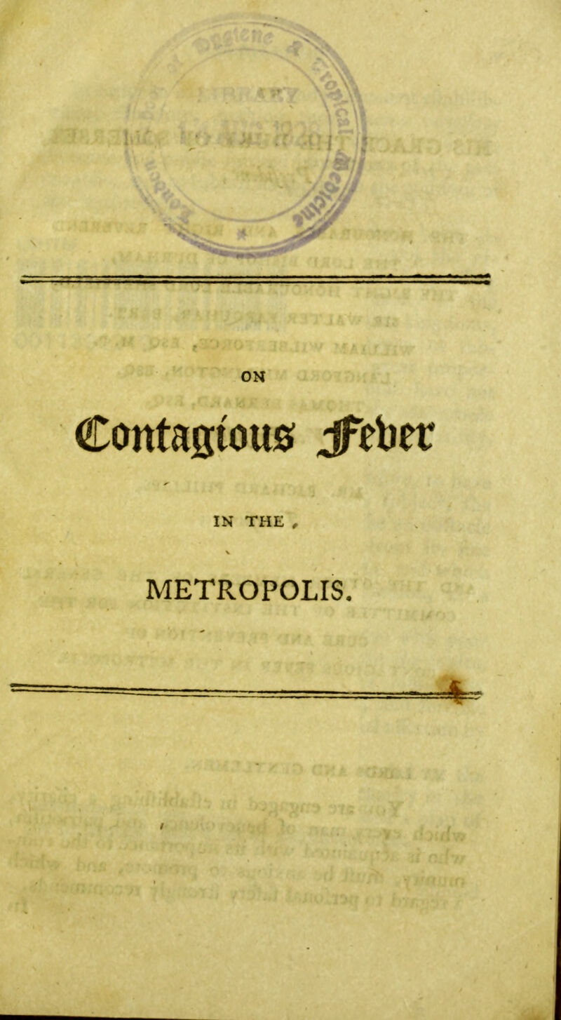 Contagtous? jFeber IN THE , METROPOLIS.