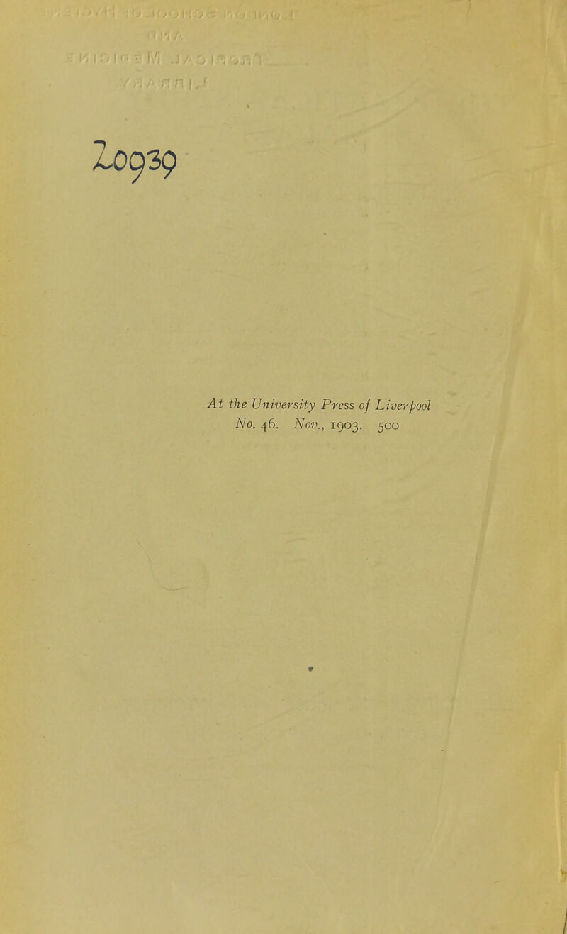 At the University Press of Liverpool No. 46. Nov., 1903. 500