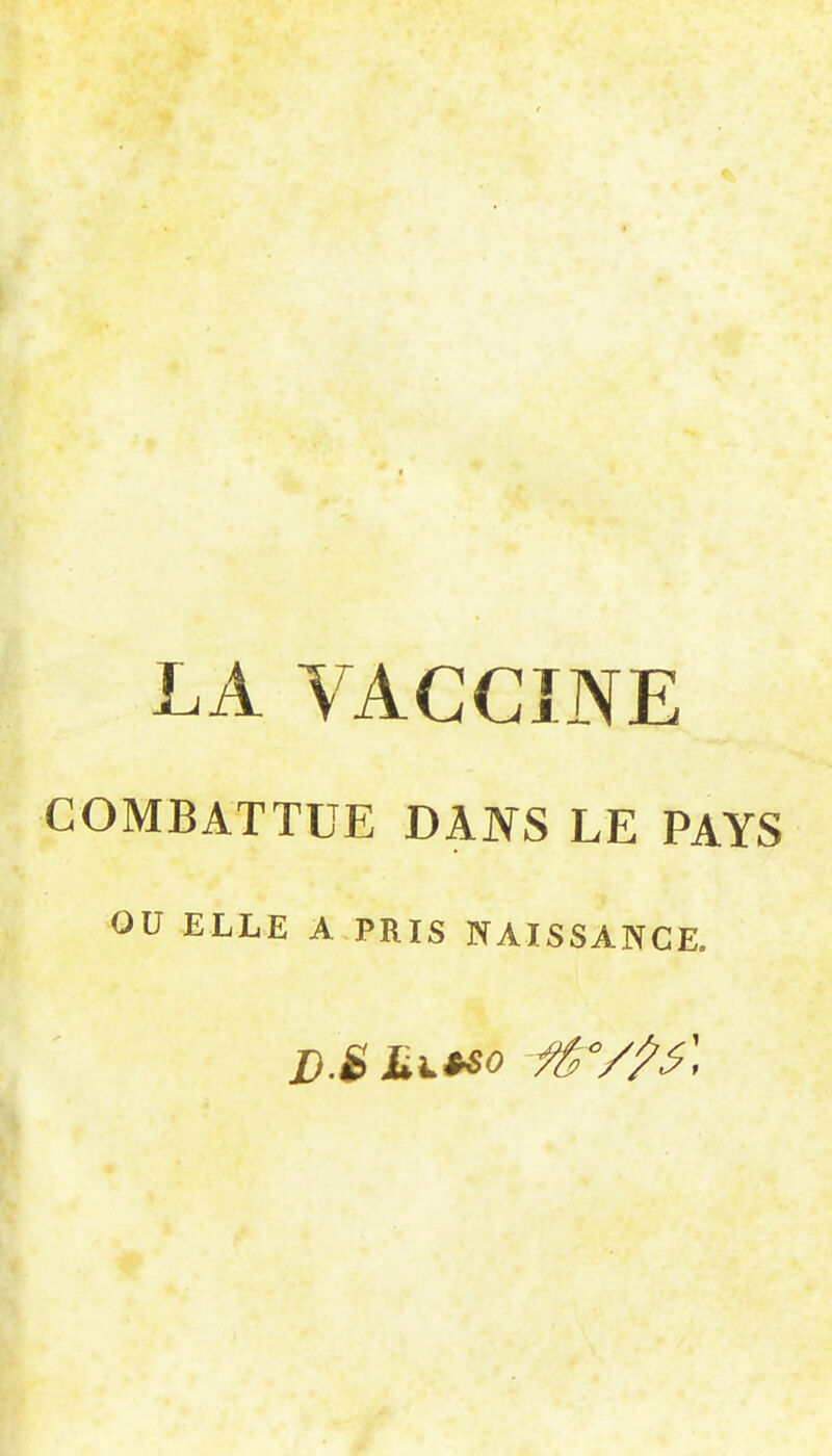 LA VACCINE COMBATTUE DAJVS LE PAYS ou ELLE A PRIS NAISSANCE.