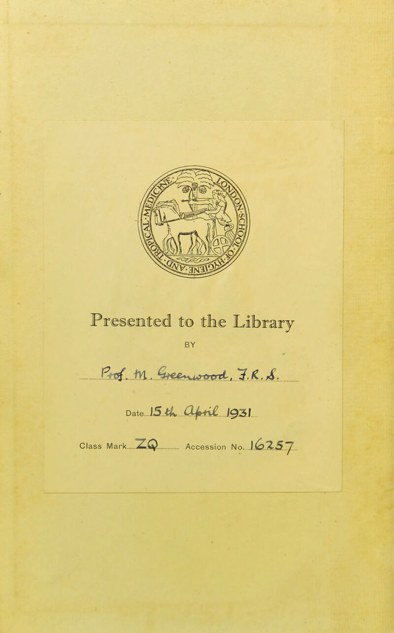 Presented to the Library BY Ek^MJSe^^ Da^JSJtLJ^ftii193/ Class Mark. ZQ . Accession No. .1.42Aw .../...