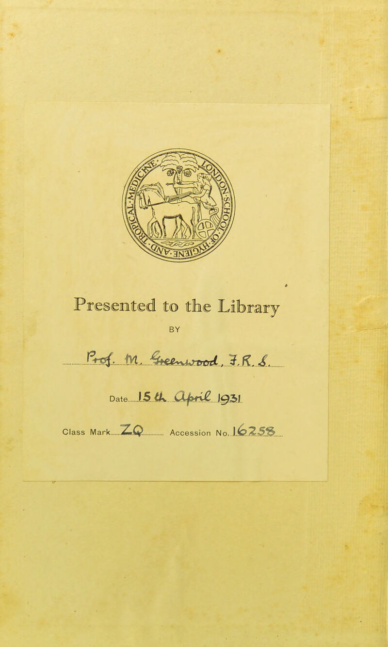 BY ?M> M,....^ Date \S..tk....Ofm£. \0M Class Mark Z*Q. Accession No.HQ.^Z..^.^...