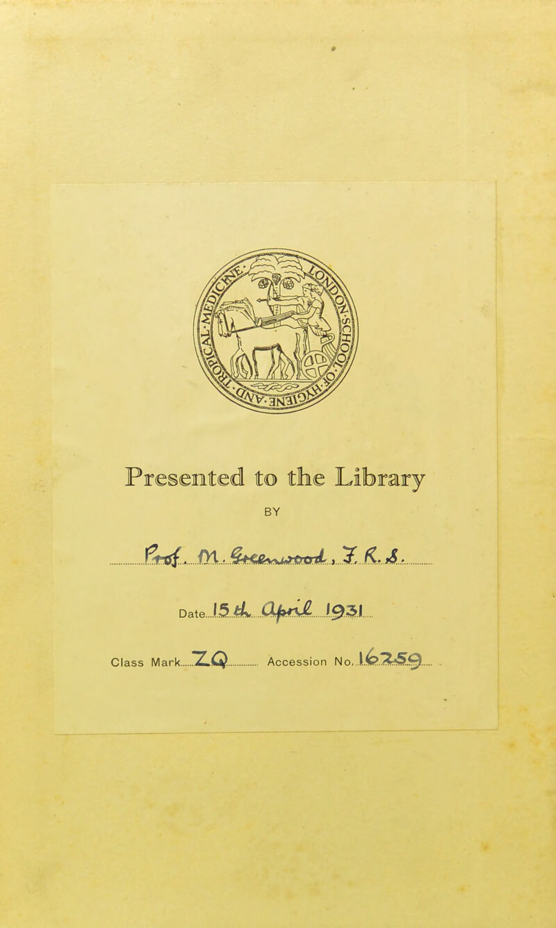 Presented to the Library BY Date...! Class Mark 2LQ Accession No. \..fe.'Z&.Q..
