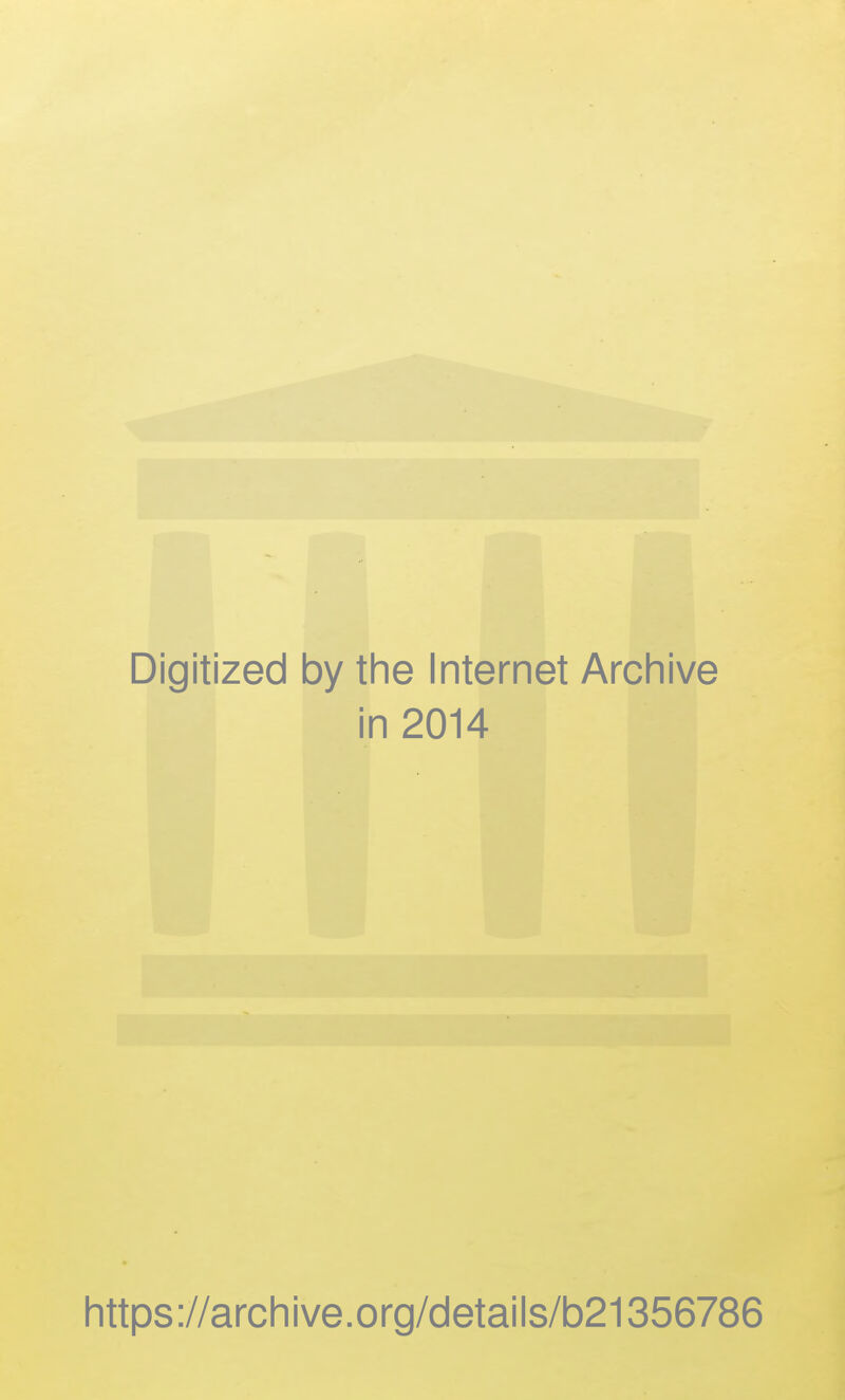 Digitized by the Internet Archive in 2014 https://archive.org/details/b21356786