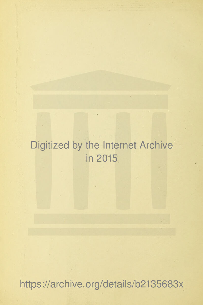 Digitized by the Internet Archive in 2015 https://archive.org/details/b2135683x