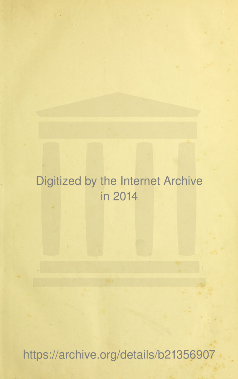 Digitized by the Internet Archive in 2014 https://archive.org/details/b21356907