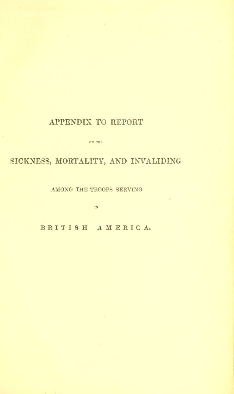 ON THE SICKNESS, MORTALITY, AND INVALIDING AMONG THE TROOPS SERVING IN BRITISH AMERICAo