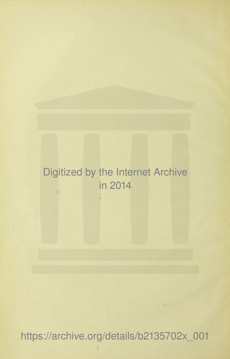 Digitized by the Internet Archive in 2014 https://archive.org/details/b2135702x_001
