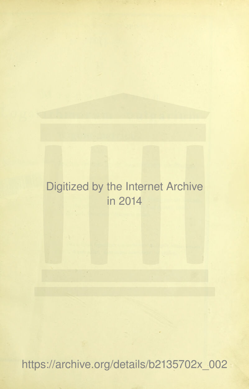 Digitized by the Internet Archive in 2014 https://archive.org/details/b2135702x_002