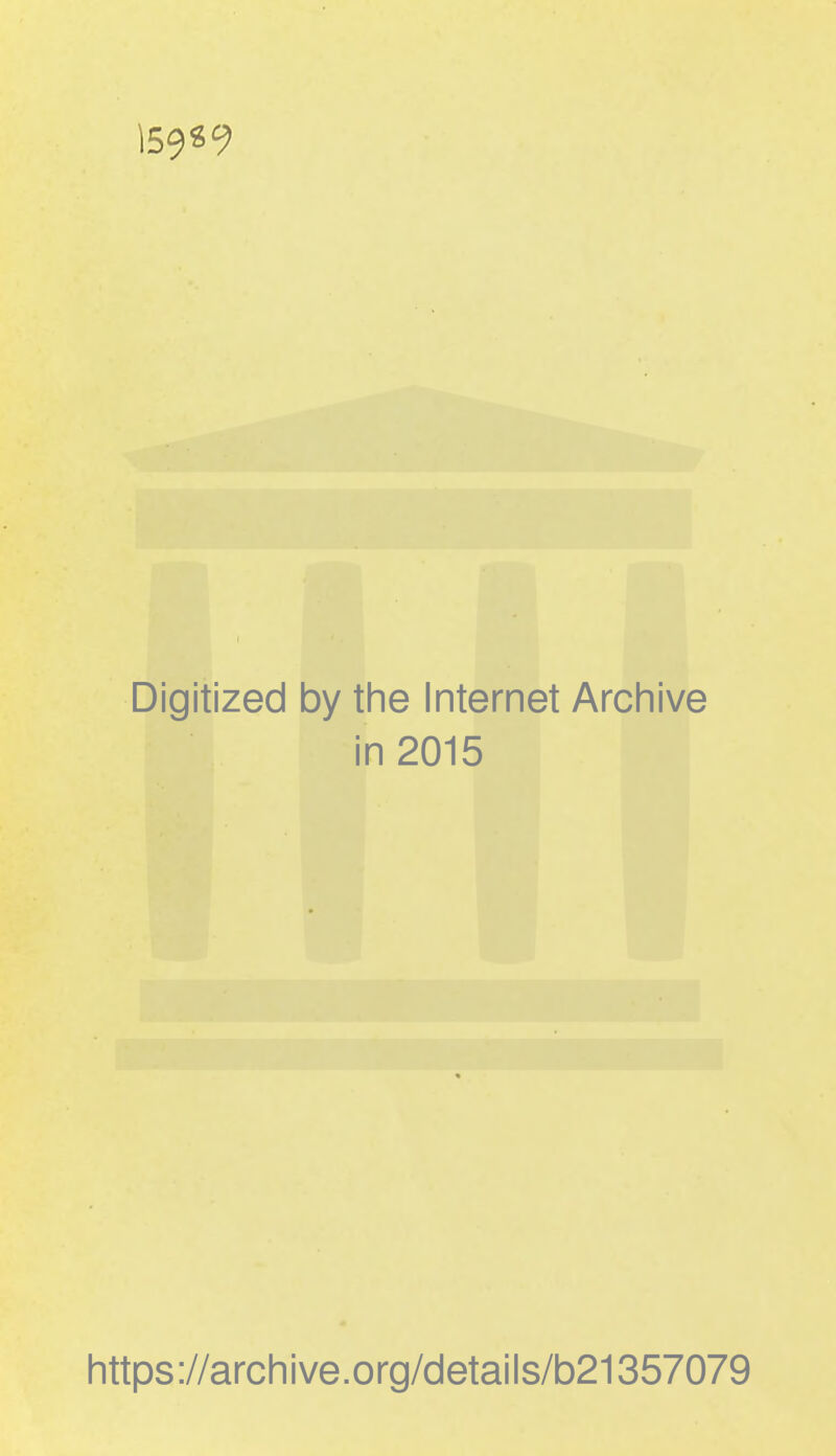 159^9 Digitized by the Internet Archive in 2015 https://archive.org/details/b21357079