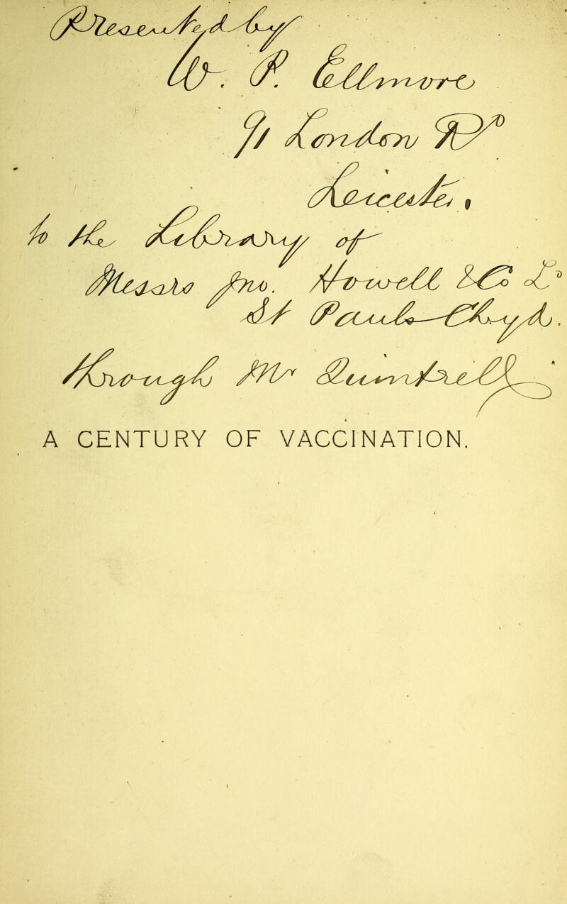 A CENTURY OF VACCINATION.