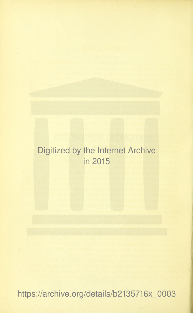 Digitized by the Internet Archive in 2015 https://archive.org/details/b2135716x_0003