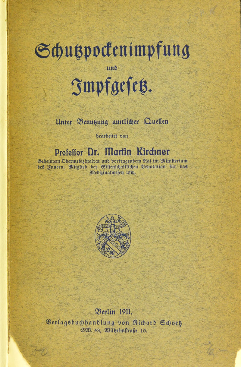 @c^u$pocfenimpfunö uttb Unter Q^cnu^ung 4mtli(^er duettcn bearbeitet üon ProfeKor Dn niartln Kirchner ©ei^ctmem Obemubisinolrat urib bortragenbem SRät int SJiimftertum beS ;3;nnern, üKitgUcb bet 3BtfTenf(i^aftHc^en ®e^ittatton für-ba« aKebtjtnalhjefen ufh;. Q3eran 1911. @9B. 48, 3Bt[f)etm|lra§e 10.