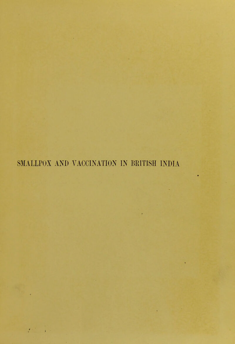 SMALLPOX AND VACCINATION IN BRITISH INDIA