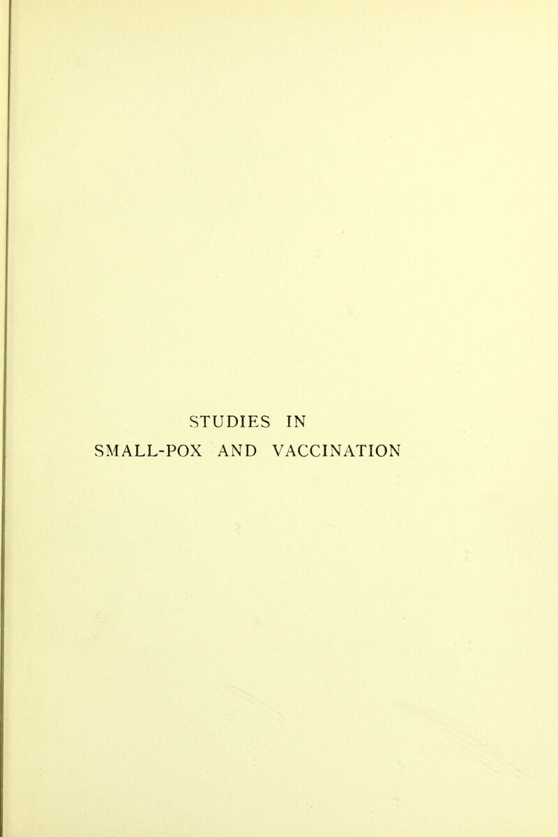 STUDIES IN SMALL-POX AND VACCINATION