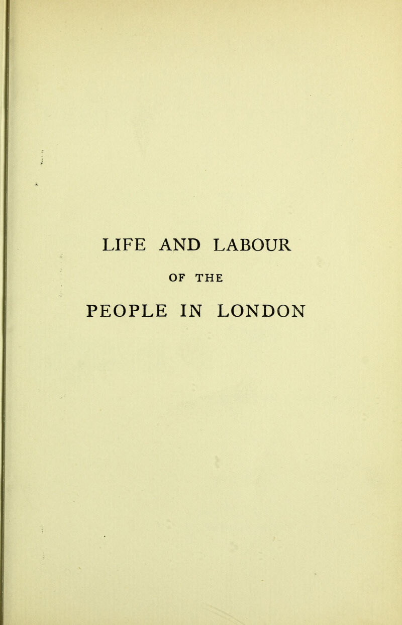 LIFE AND LABOUR OF THE PEOPLE IN LONDON