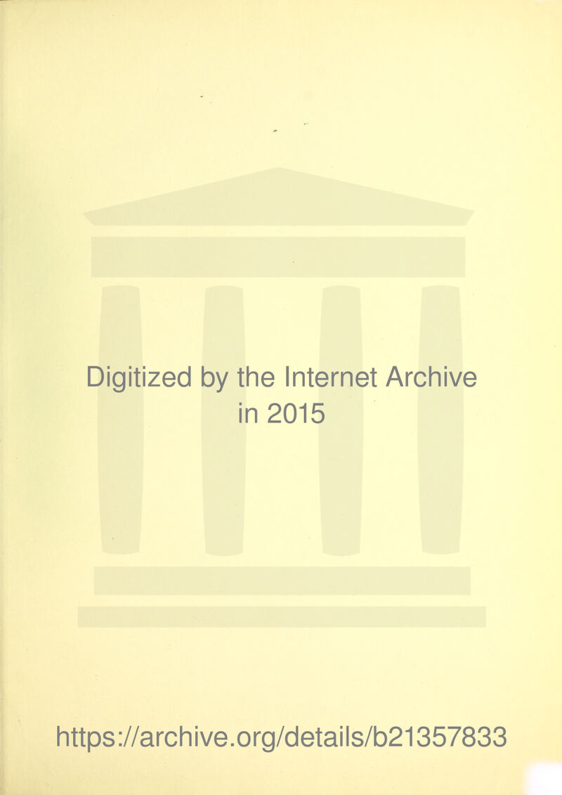 Digitized by the Internet Archive in 2015 https ://arch i ve. o rg/detai Is/b21357833 t